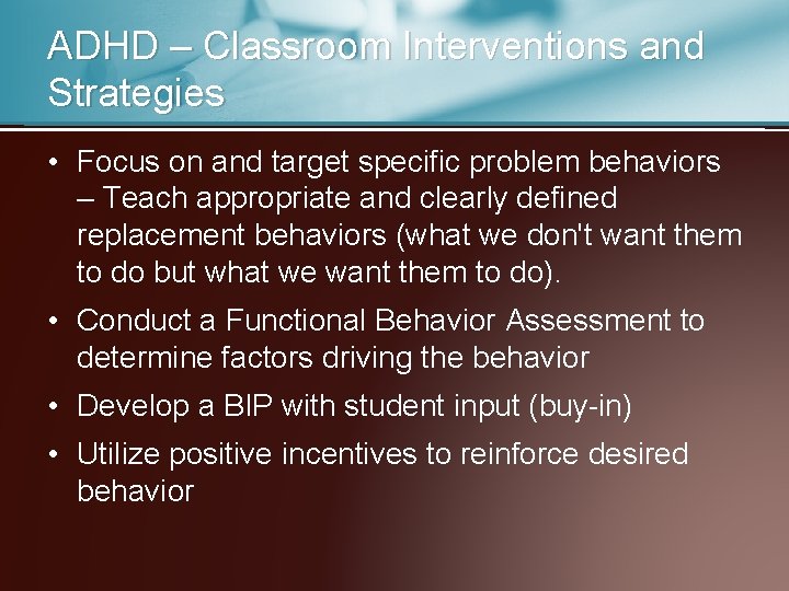 ADHD – Classroom Interventions and Strategies • Focus on and target specific problem behaviors