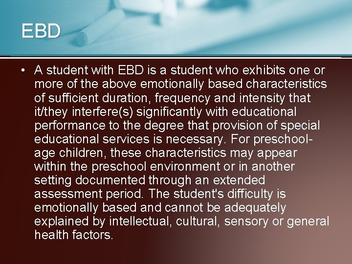 EBD • A student with EBD is a student who exhibits one or more