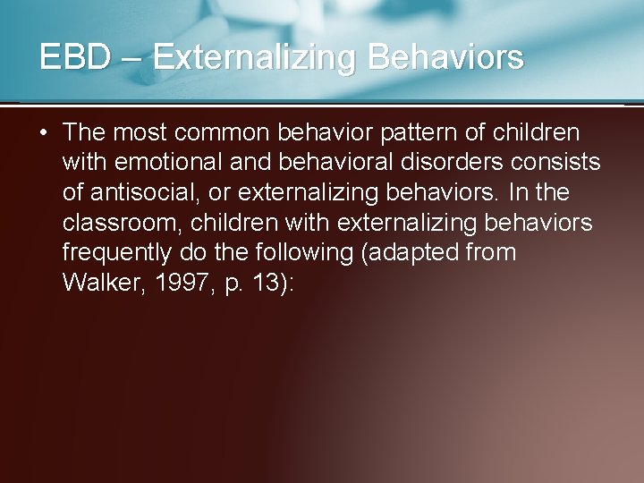 EBD – Externalizing Behaviors • The most common behavior pattern of children with emotional