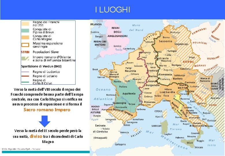 I LUOGHI Verso la metà dell’VIII secolo il regno dei Franchi comprende buona parte