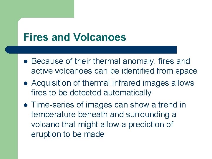 Fires and Volcanoes l l l Because of their thermal anomaly, fires and active