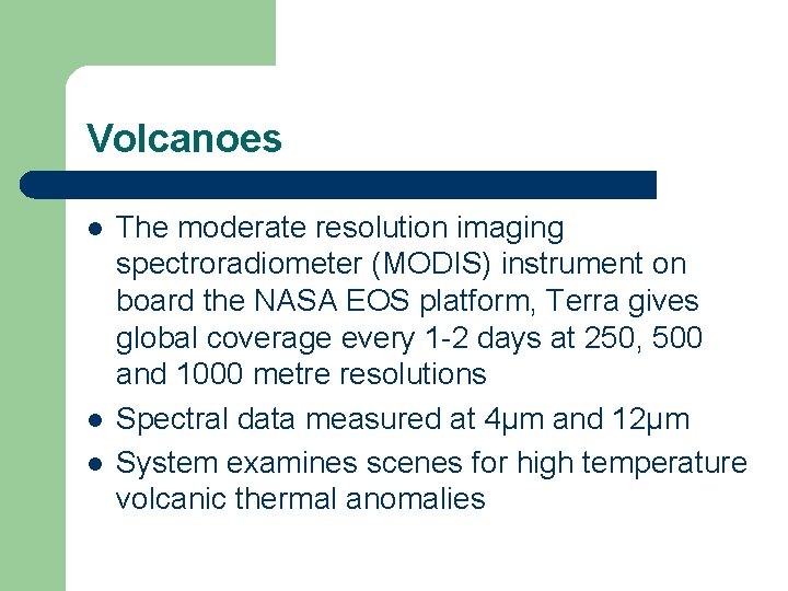 Volcanoes l l l The moderate resolution imaging spectroradiometer (MODIS) instrument on board the