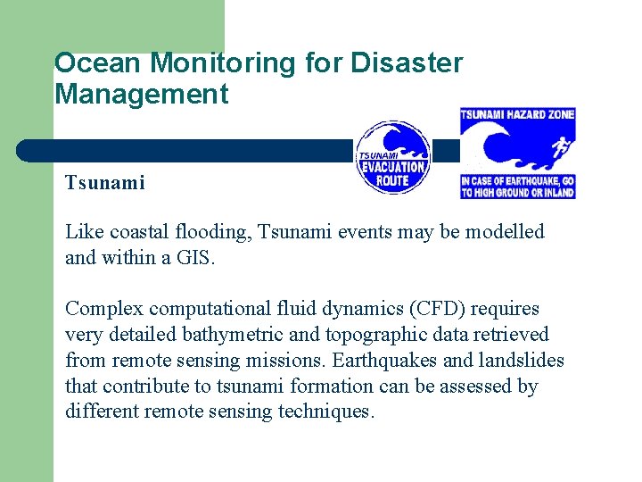 Ocean Monitoring for Disaster Management Tsunami Like coastal flooding, Tsunami events may be modelled