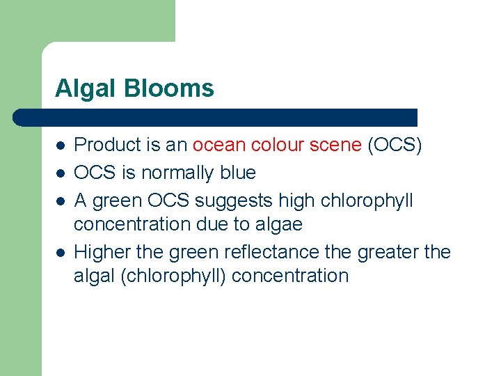 Algal Blooms l l Product is an ocean colour scene (OCS) OCS is normally