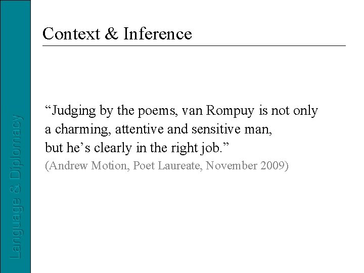 Context & Inference “Judging by the poems, van Rompuy is not only a charming,
