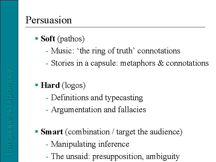 Persuasion Soft (pathos) - Music: ‘the ring of truth’ connotations - Stories in a