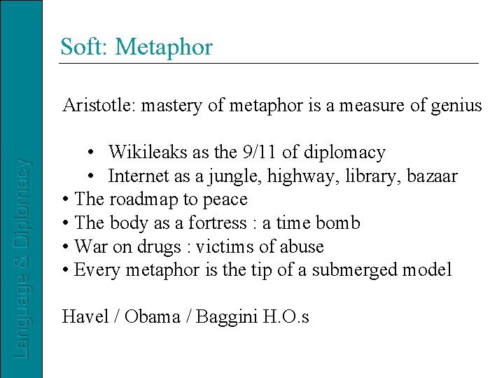 Soft: Metaphor Aristotle: mastery of metaphor is a measure of genius • Wikileaks as