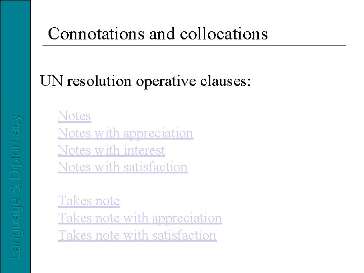 Connotations and collocations UN resolution operative clauses: Notes with appreciation Notes with interest Notes