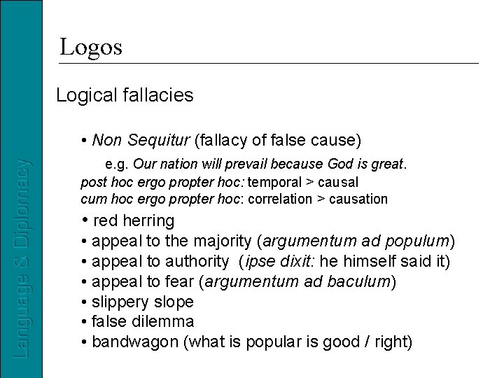 Logos Logical fallacies • Non Sequitur (fallacy of false cause) e. g. Our nation