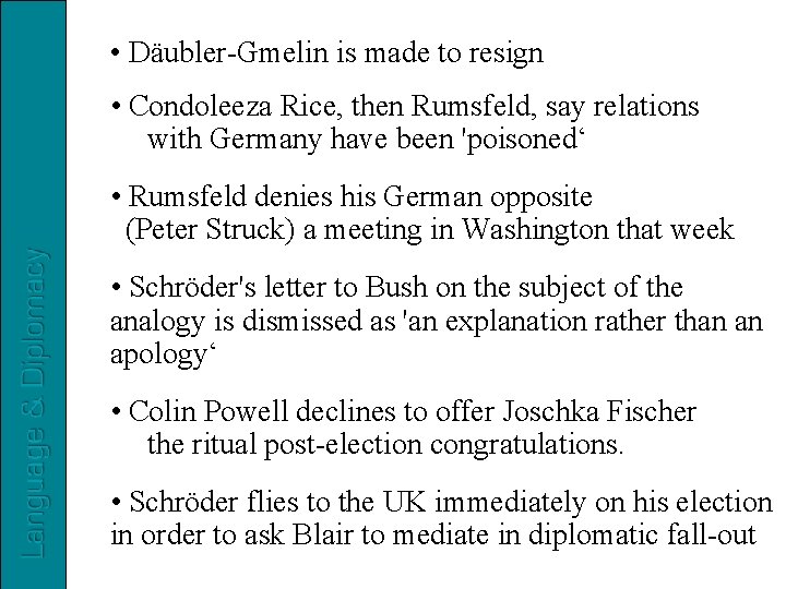  • Däubler-Gmelin is made to resign • Condoleeza Rice, then Rumsfeld, say relations