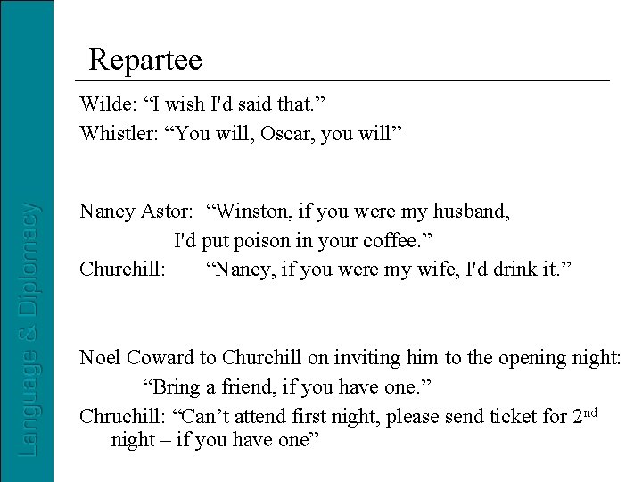 Repartee Wilde: “I wish I'd said that. ” Whistler: “You will, Oscar, you will”