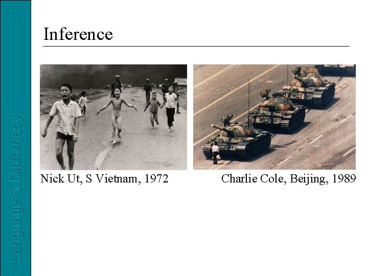 Inference Nick Ut, S Vietnam, 1972 Charlie Cole, Beijing, 1989 