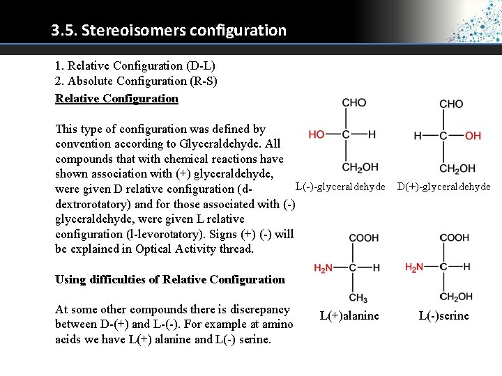 3. 5. Stereoisomers configuration 1. Relative Configuration (D-L) 2. Absolute Configuration (R-S) Relative Configuration