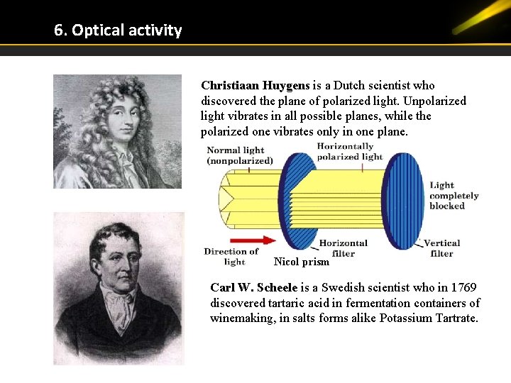 6. Optical activity Christiaan Huygens is a Dutch scientist who discovered the plane of