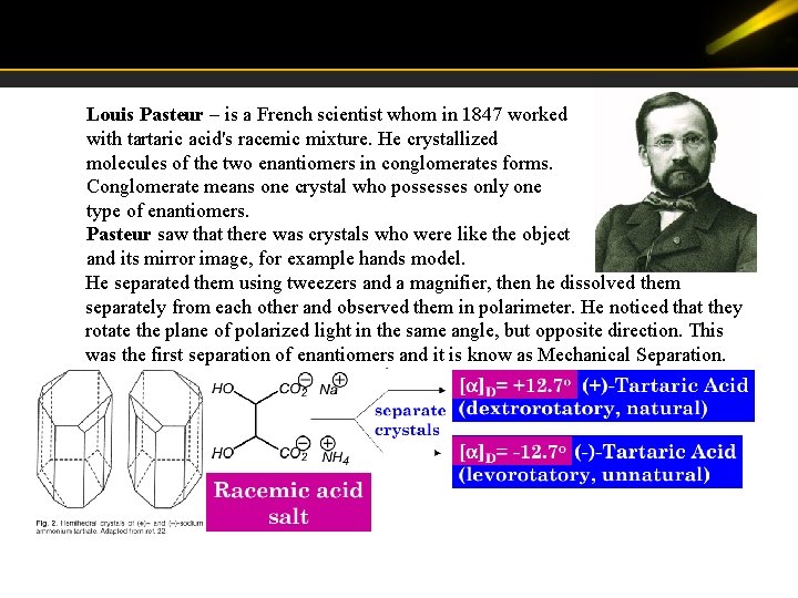 Louis Pasteur – is a French scientist whom in 1847 worked with tartaric acid's