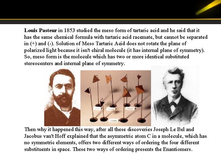 Louis Pasteur in 1853 studied the meso form of tartaric acid and he said Louis Pasteur in 1853 studied the meso form of tartaric acid and he said