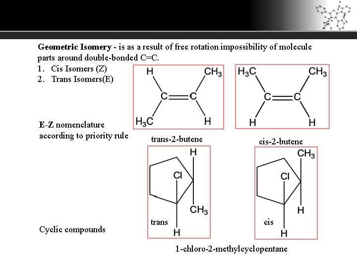 Geometric Isomery - is as a result of free rotation impossibility of molecule parts Geometric Isomery - is as a result of free rotation impossibility of molecule parts
