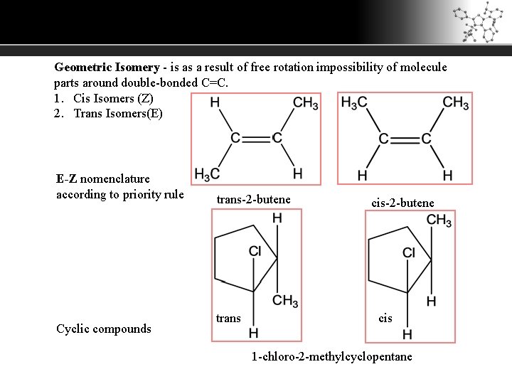 Geometric Isomery - is as a result of free rotation impossibility of molecule parts