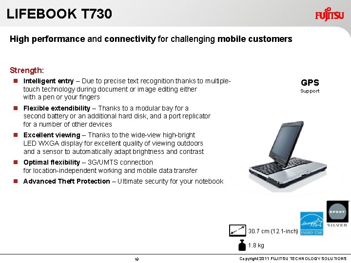 LIFEBOOK T 730 High performance and connectivity for challenging mobile customers Strength: n Intelligent