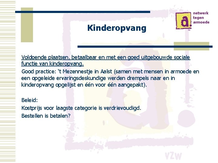 Kinderopvang Voldoende plaatsen, betaalbaar en met een goed uitgebouwde sociale functie van kinderopvang. Good