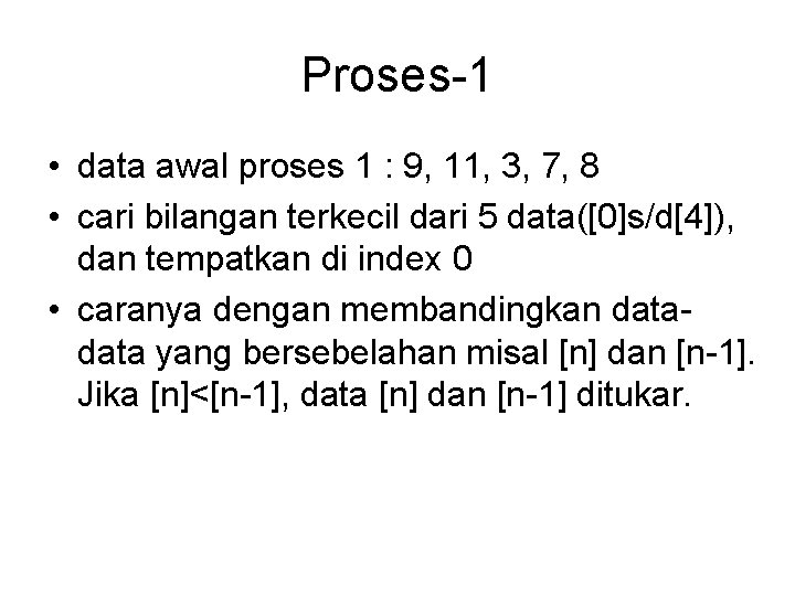 Proses-1 • data awal proses 1 : 9, 11, 3, 7, 8 • cari