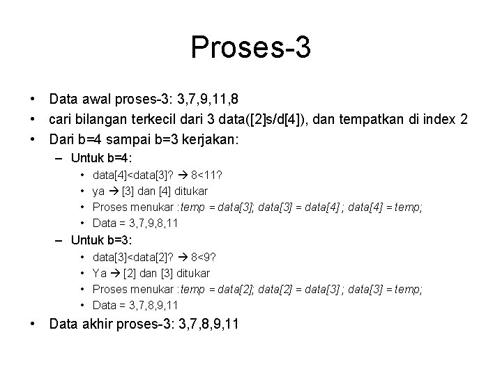 Proses-3 • Data awal proses-3: 3, 7, 9, 11, 8 • cari bilangan terkecil