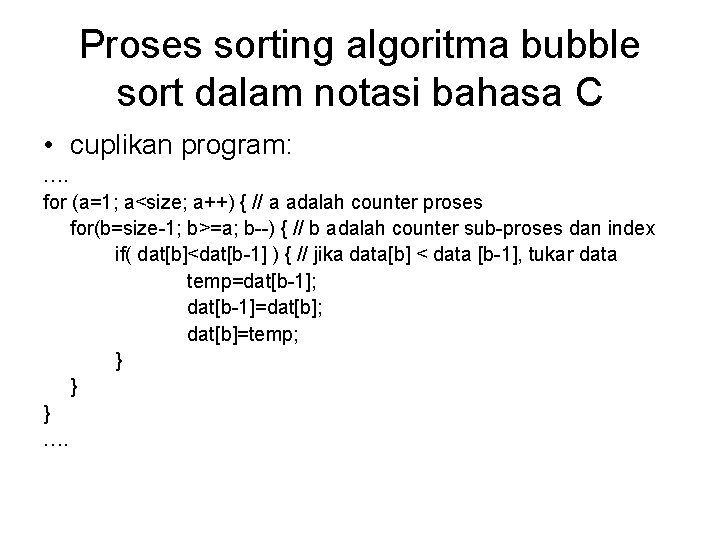 Proses sorting algoritma bubble sort dalam notasi bahasa C • cuplikan program: …. for