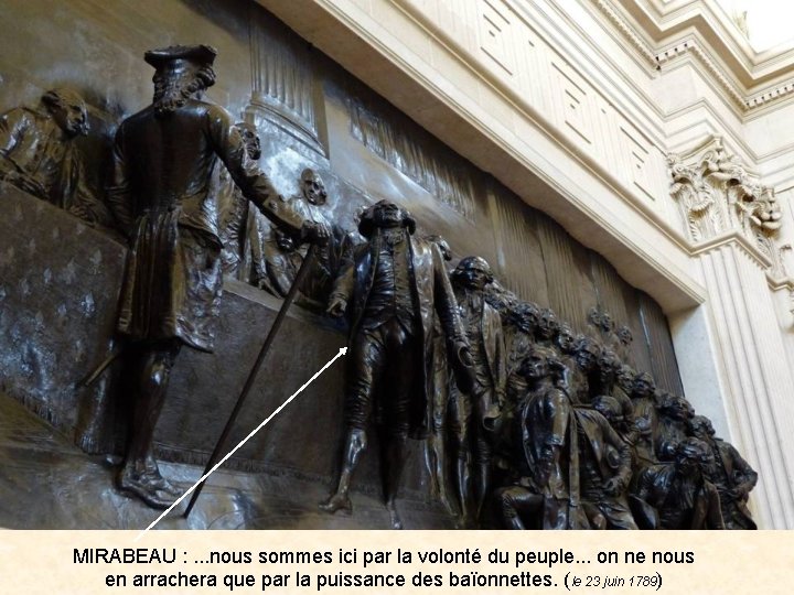 MIRABEAU : . . . nous sommes ici par la volonté du peuple. .