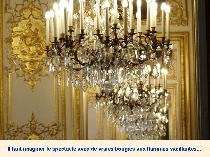 Il faut imaginer le spectacle avec de vraies bougies aux flammes vacillantes. . .