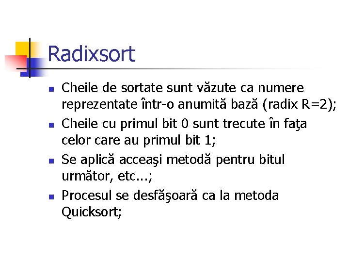 Radixsort n n Cheile de sortate sunt văzute ca numere reprezentate într-o anumită bază