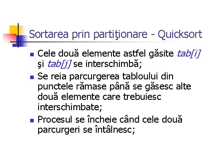 Sortarea prin partiţionare - Quicksort n n n Cele două elemente astfel găsite tab[i]