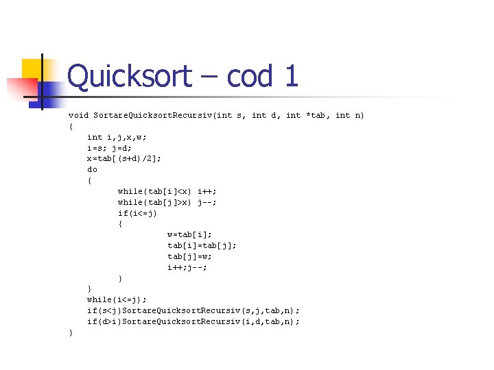 Quicksort – cod 1 void Sortare. Quicksort. Recursiv(int s, int d, int *tab, int