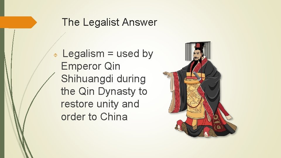 The Legalist Answer Legalism = used by Emperor Qin Shihuangdi during the Qin Dynasty
