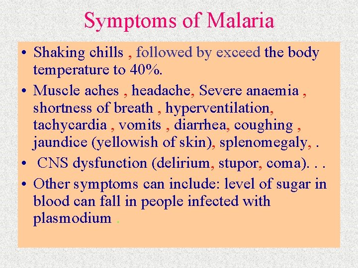 Symptoms of Malaria • Shaking chills , followed by exceed the body temperature to