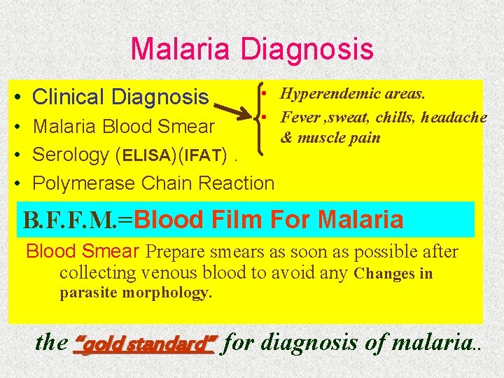 Malaria Diagnosis • Clinical Diagnosis • Hyperendemic areas. • Fever , sweat, chills, headache