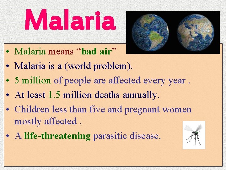 Malaria • • • Malaria means “bad air” Malaria is a (world problem). 5