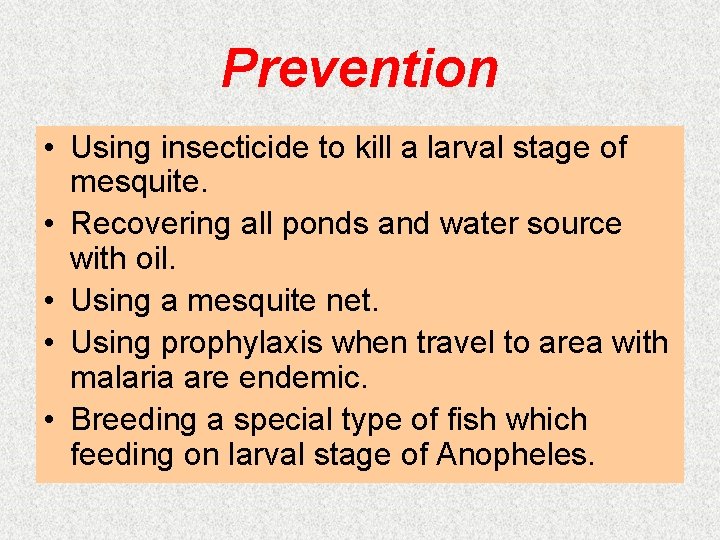 Prevention • Using insecticide to kill a larval stage of mesquite. • Recovering all