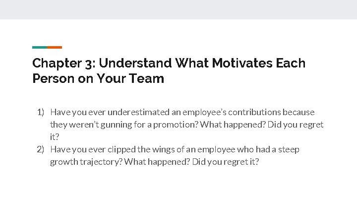 Chapter 3: Understand What Motivates Each Person on Your Team 1) Have you ever