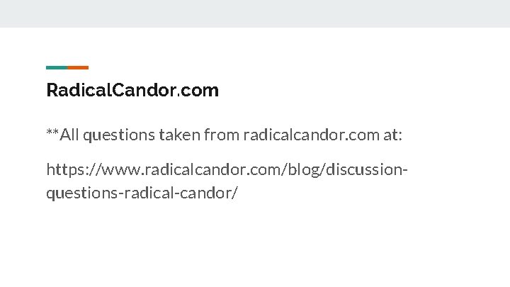 Radical. Candor. com **All questions taken from radicalcandor. com at: https: //www. radicalcandor. com/blog/discussionquestions-radical-candor/