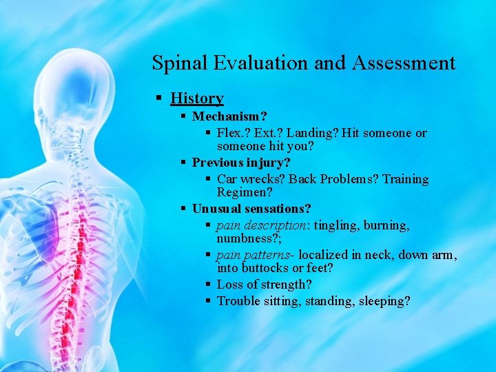 Spinal Evaluation and Assessment § History § Mechanism? § Flex. ? Ext. ? Landing?