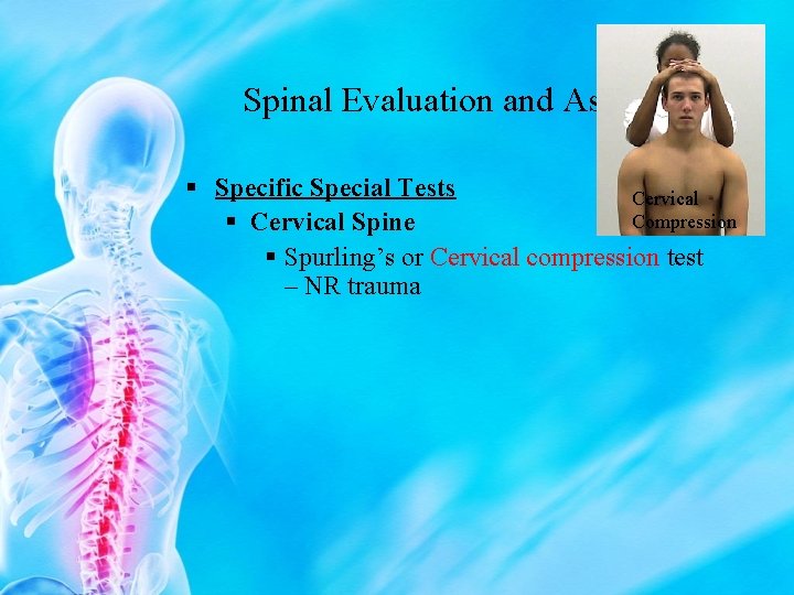 Spinal Evaluation and Assessment § Specific Special Tests Cervical Compression § Cervical Spine §