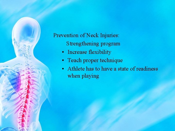 Prevention of Neck Injuries: Strengthening program • Increase flexibility • Teach proper technique •