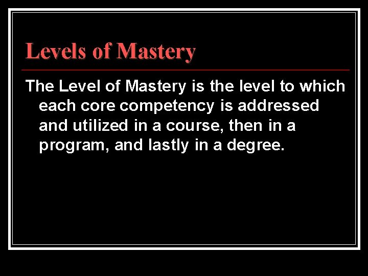 Levels of Mastery The Level of Mastery is the level to which each core