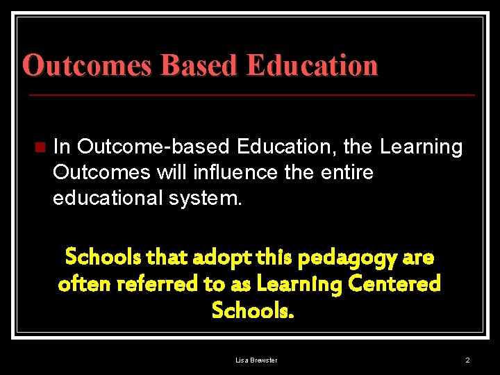 Outcomes Based Education n In Outcome-based Education, the Learning Outcomes will influence the entire