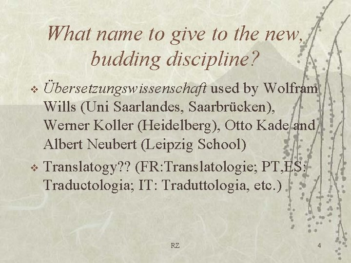 What name to give to the new, budding discipline? Übersetzungswissenschaft used by Wolfram Wills