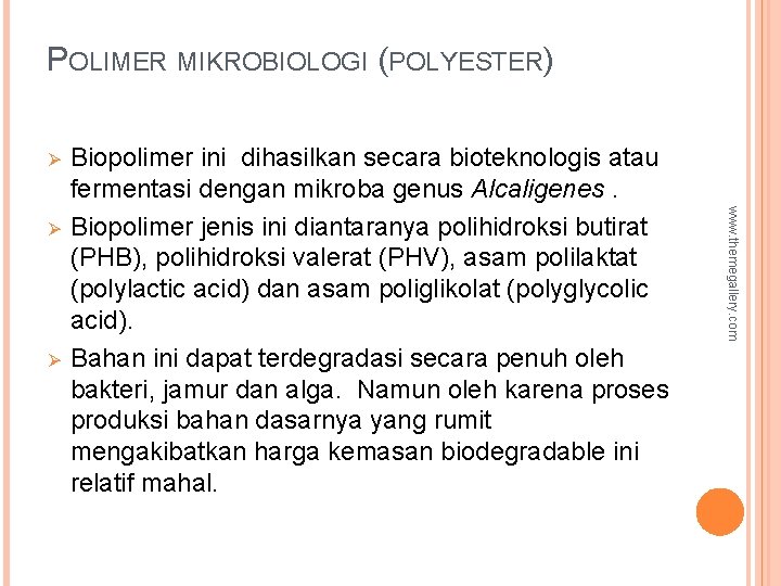 POLIMER MIKROBIOLOGI (POLYESTER) Ø Ø www. themegallery. com Ø Biopolimer ini dihasilkan secara bioteknologis
