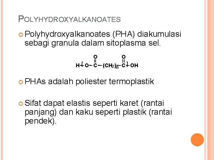 POLYHYDROXYALKANOATES Polyhydroxyalkanoates (PHA) diakumulasi sebagi granula dalam sitoplasma sel. O H[O C O (CH