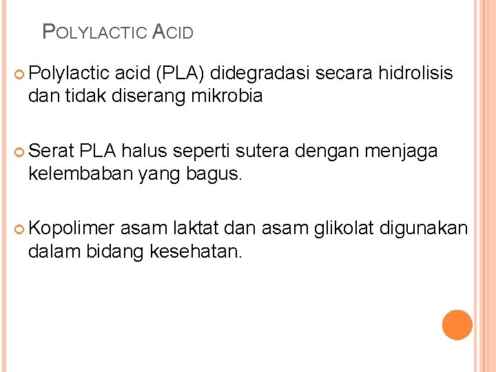 POLYLACTIC ACID Polylactic acid (PLA) didegradasi secara hidrolisis dan tidak diserang mikrobia Serat PLA