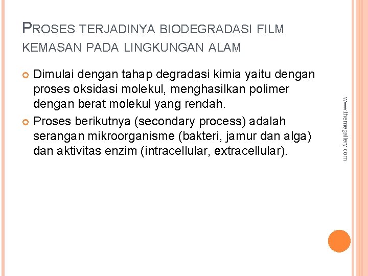 PROSES TERJADINYA BIODEGRADASI FILM KEMASAN PADA LINGKUNGAN ALAM Dimulai dengan tahap degradasi kimia yaitu