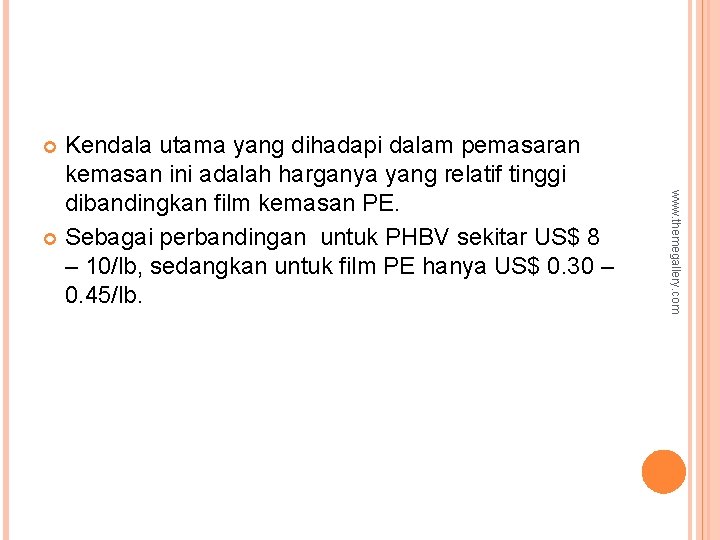 Kendala utama yang dihadapi dalam pemasaran kemasan ini adalah harganya yang relatif tinggi dibandingkan